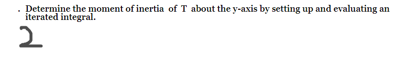 Suppose That T Is A Planar Lamina Having Uniform Constant Density 8 Determine The Moment Of Inertia Of T About T 3