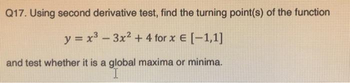 Q17 Using Second Derivative Test Find The Turning Point S Of The Function Y X3 3x2 4 For X 1 1 And Test Wh 1