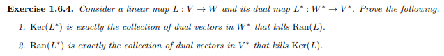Exercise 1 6 4 Consider A Linear Map L V W And Its Dual Map L W V Prove The Following 1 Ker L Is Exactly The 1
