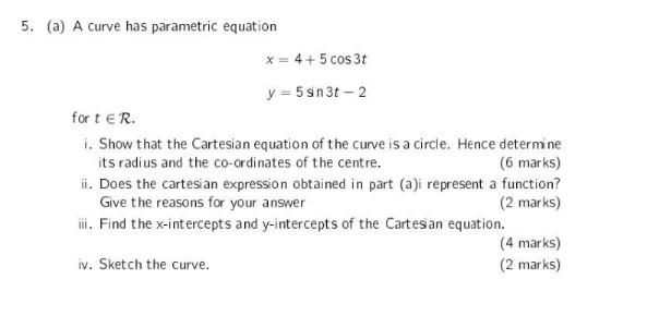 5 A A Curve Has Parametric Equation X 4 5 Cos 31 Y 5 Sn3t 2 Fort Er I Show That The Cartesian Equation Of Th 1
