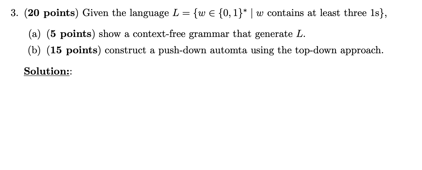3 20 Points Given The Language L W E 0 1 W Contains At Least Three 1s A 5 Points Show A Context Free 1