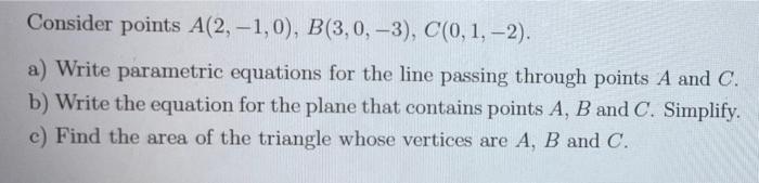 Consider Points A 2 1 0 B 3 0 3 C 0 1 2 A Write Parametric Equations For The Line Passing Through Points A An 1