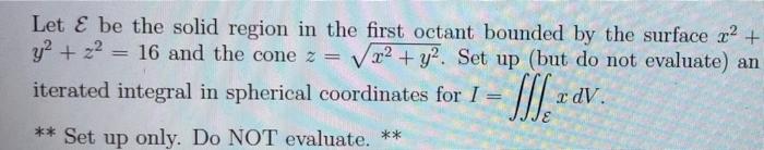 Let E Be The Solid Region In The First Octant Bounded By The Surface X2 Y2 22 16 And The Cone Z V X2 Y2 Set U 1
