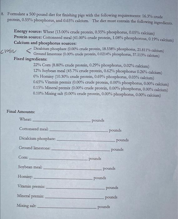 8 Formulate A 500 Pound Diet For Finishing Pigs With The Following Requirements 16 3 Crude Protein 0 55 Phosphorus 1