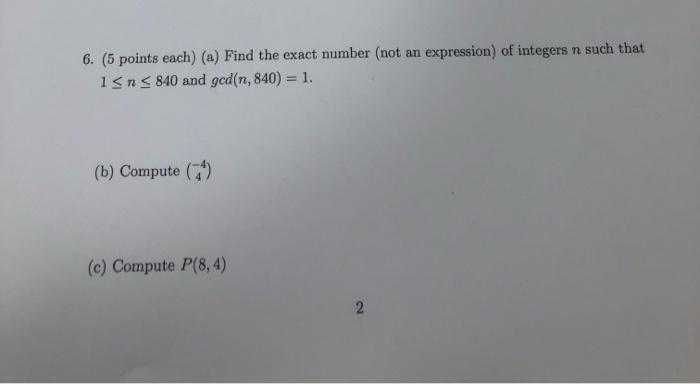 6 5 Points Each A Find The Exact Number Not An Expression Of Integers N Such That 1sns 840 And Ged N 840 1 B 1