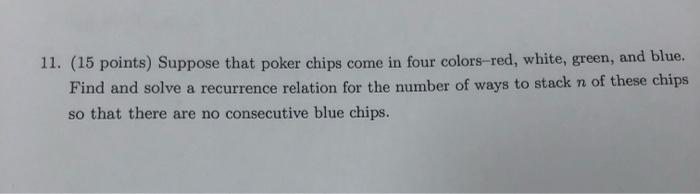 11 15 Points Suppose That Poker Chips Come In Four Colors Red White Green And Blue Find And Solve A Recurrence Re 1
