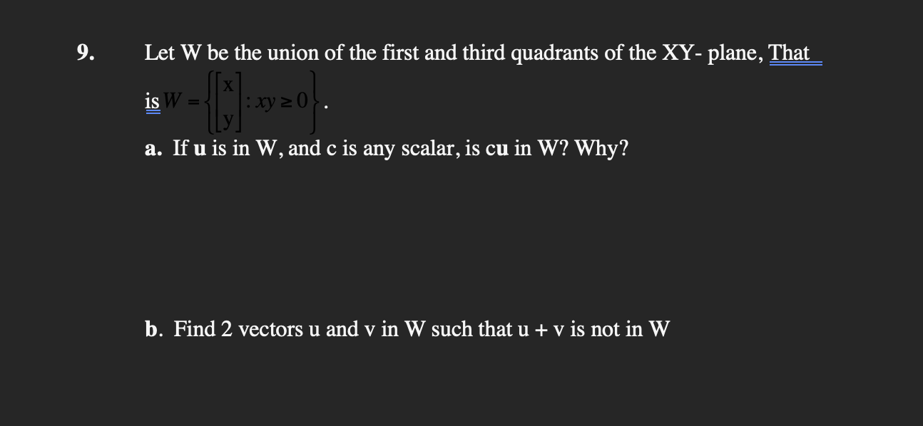 9 Let W Be The Union Of The First And Third Quadrants Of The Xy Plane That Is W 1 Xy 2 0 A If U Is In W And C I 1