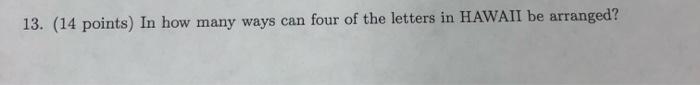 13 14 Points In How Many Ways Can Four Of The Letters In Hawaii Be Arranged 1