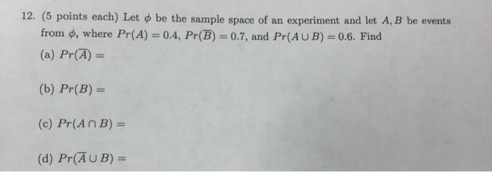 12 5 Points Each Let O Be The Sample Space Of An Experiment And Let A B Be Events From Where Pr A 0 4 Pr B 1