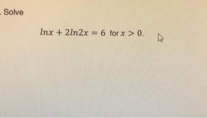 Solve Inx 2ln2x 6 For X 0 1