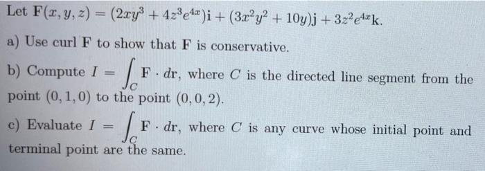 Let F R Y Z 2xy 423e41 I 3x Y2 10y J 322e4xk F Dr Where C Is The Directed Line A Use Curl F To Show 1