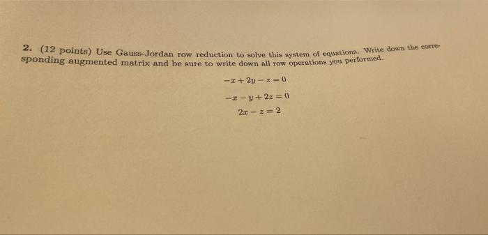2 12 Points Use Gauss Jordan Row Reduction To Solve This System Of Equations Write Down The Corto 2y 2 0 Y 2z 1