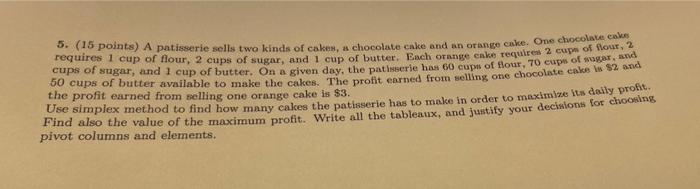 5 15 Points A Patisserie Sells Two Kinds Of Cakes A Chocolate Cake And An Orange Cake One Chocolate Requires 1 Cup 1