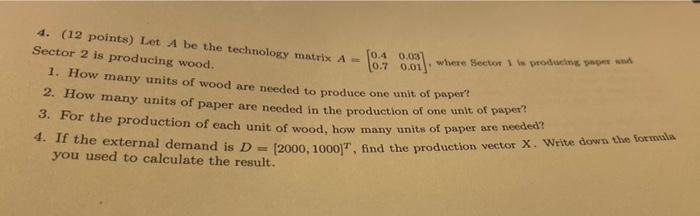 Where Sector 1 Is Produce New 4 12 Points Let A Be The Technology Matrix A 0 4 0 033 Sector 2 Is Producing Wood 10 1
