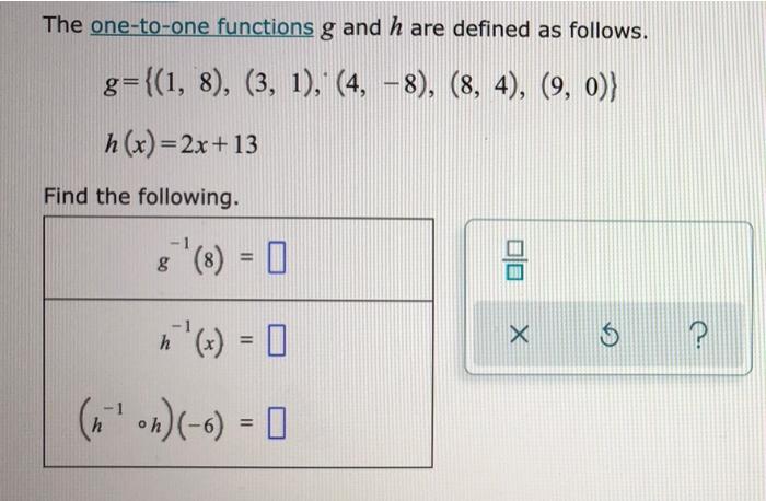 The One To One Functions G And H Are Defined As Follows G 1 8 3 1 4 8 8 4 9 0 H X 2x 13 Find The 1