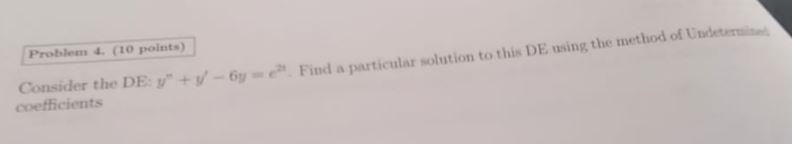 Problem 4 10 Points Consider The De Y Y 6ye Find A Particular Solution To This De Using The Method Of Under Coef 1