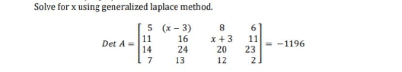Solve For X Using Generalized Laplace Method Det A 5 X 3 11 16 14 24 7 13 8 X 3 20 12 6 11 23 2 1196 1