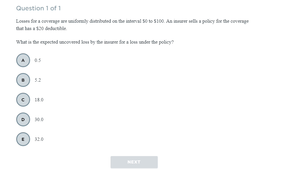 Question 1 Of 1 Losses For A Coverage Are Uniformly Distributed On The Interval 0 To 100 An Insurer Sells A Policy Fo 1