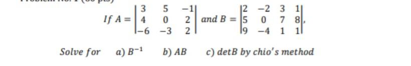 3 5 If A 4 0 6 3 11 12 2 And B 5 2 19 2 3 11 0 78 4 1 11 Solve For A B B Ab C Detb By Chio S Method 1