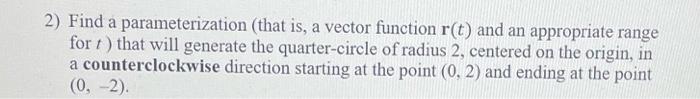 2 Find A Parameterization That Is A Vector Function R T And An Appropriate Range For That Will Generate The Quarter 1