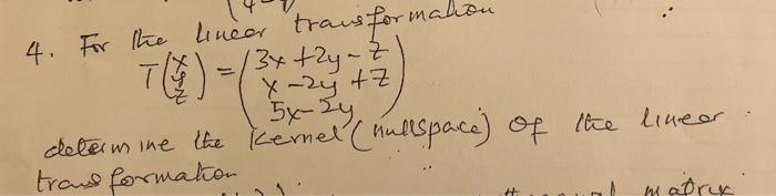 4 For The Lineer Transformation 13x 2y Z X 2y Z Z 5x Sy Ceterus Me The Kernel Nellspace Of The Lineer Trand Formatio 1