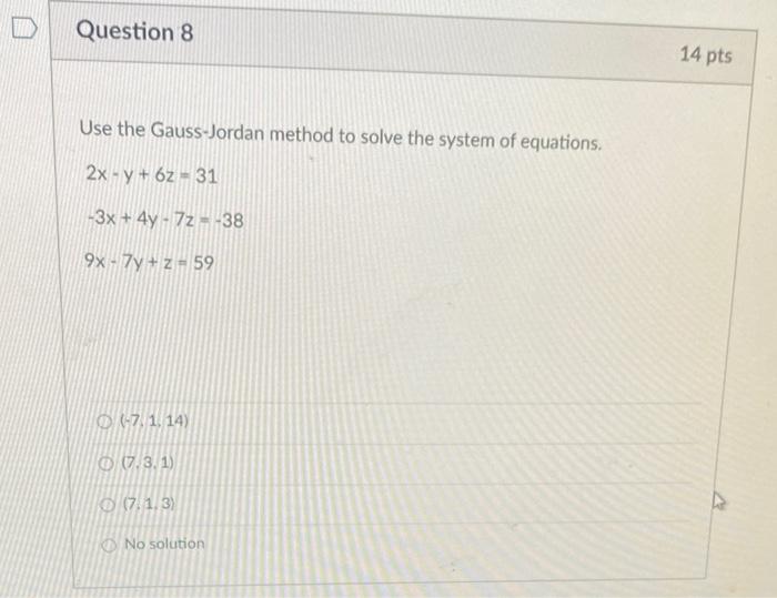 D Question 8 14 Pts Use The Gauss Jordan Method To Solve The System Of Equations 2x Y 62 31 3x 4y 72 438 9x 1