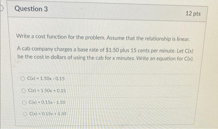 D Question 3 12 Pts Write A Cost Function For The Problem Assume That The Relationship Is Linear A Cab Company Charges 1