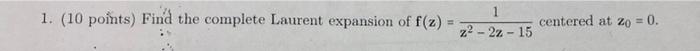 1 10 Points Find The Complete Laurent Expansion Of F Z 1 Centered At 20 0 22 22 15 1