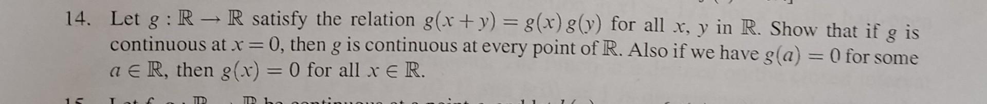 14 Let G R R Satisfy The Relation G X Y G X G Y For All X Y In R Show That If G Is Continuous At X 0 Then 1