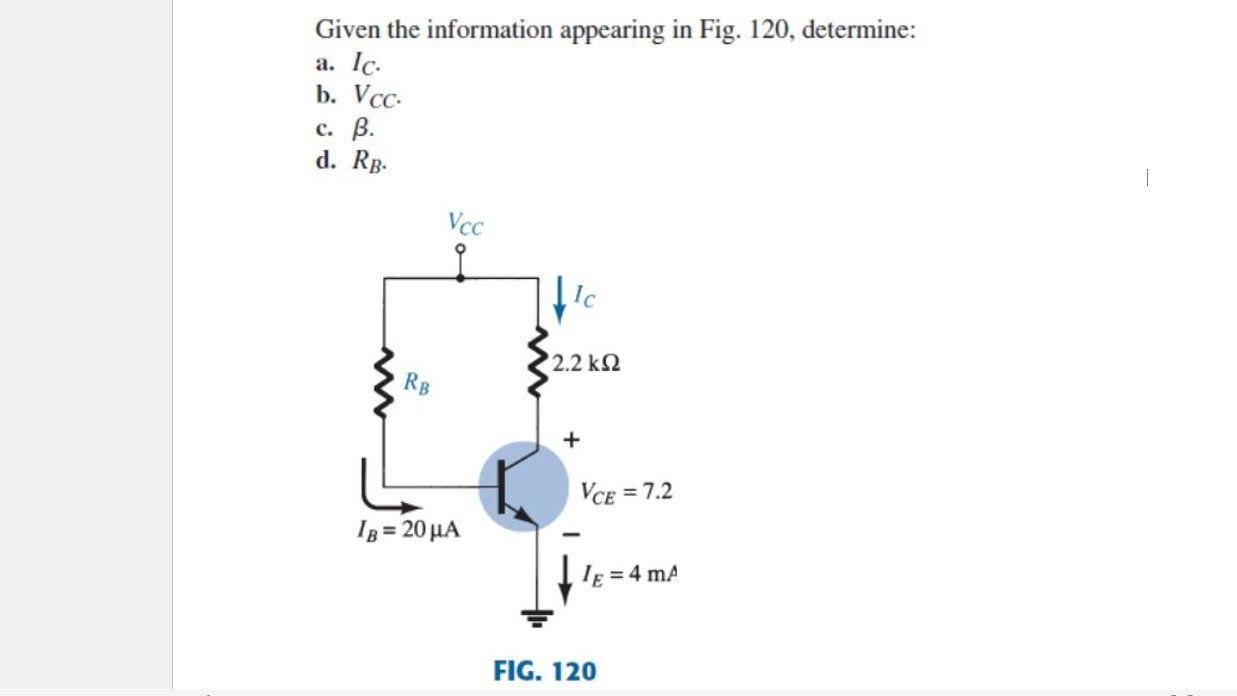 Given The Information Appearing In Fig 120 Determine A Ic B Vcc C B D Rb Vcc 2 2 K92 Rb Vce 7 2 18 20 Ua 1