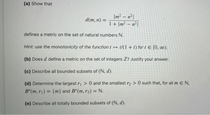 A Show That D M N M2 N 1 1m2 121 Defines A Metric On The Set Of Natural Numbers N Hint Use The Monotoni 1