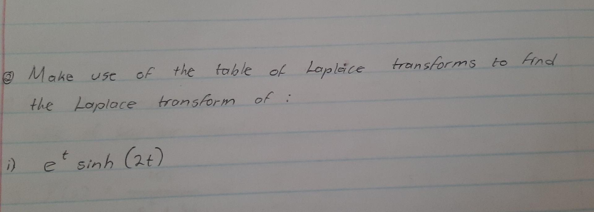 Transforms To Find Of The Make Use Table Of Laplace Of The Laplace Transform I Et Sinh 24 1