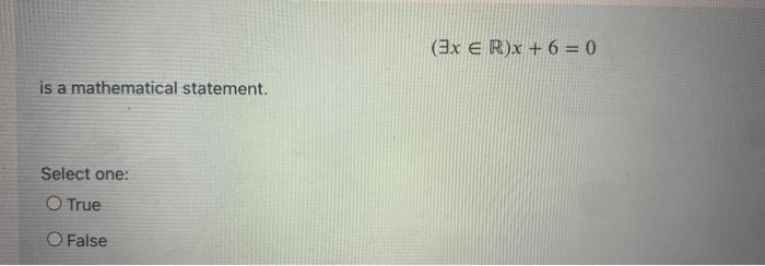 Ex E R X 6 0 Is A Mathematical Statement Select One True O False 1