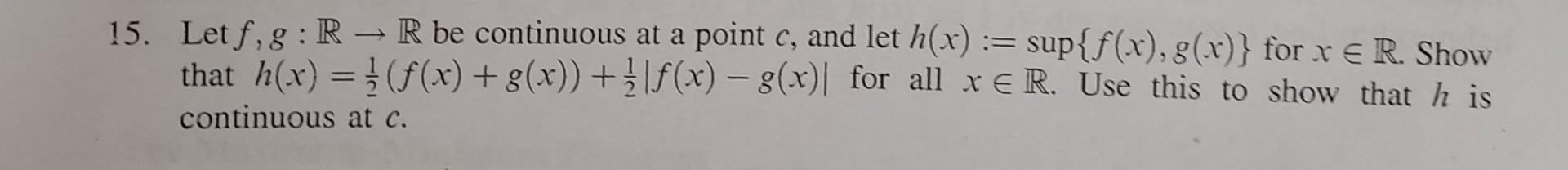 15 Letf G R R Be Continuous At A Point C And Let H X Sup F X 8 X For X Er Show That H X F X G X 1