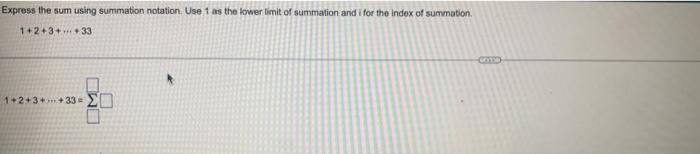 Express The Sum Using Summation Notation Use 1 As The Lower Limit Of Summation And I For The Index Of Summation 1 2 3 1