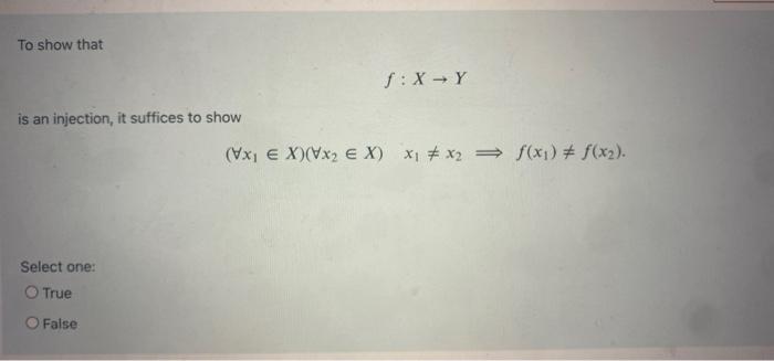 To Show That F X Y Is An Injection It Suffices To Show Vxe X Vx2 E X X1 X2 F X F X2 Select One O True Fal 1