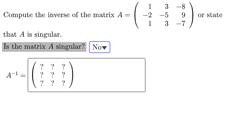Compute The Inverse Of The Matrix A 1 3 2 5 1 3 8 9 7 Or State That A Is Singular Is The Matrix A Singular Nov 1
