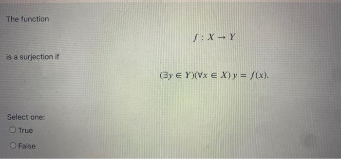 The Function F X Y Is A Surjection If Eye Y Vxe X Y F X Select One True O False 1