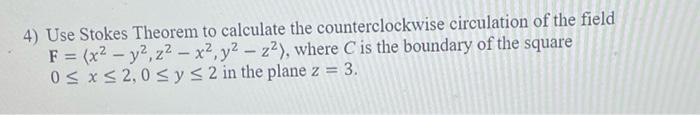 4 Use Stokes Theorem To Calculate The Counterclockwise Circulation Of The Field F X2 Y2 Z2 X2 Y2 Z2 Where C 1