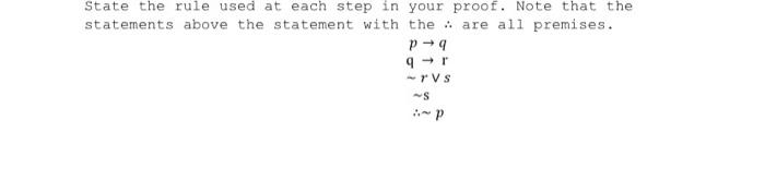 State The Rule Used At Each Step In Your Proof Note That The Statements Above The Statement With The Are All Premise 1