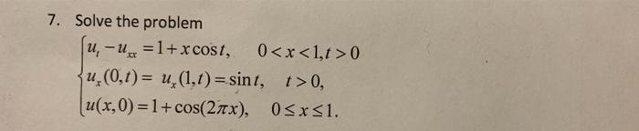 7 Solve The Problem U Uc 1 X Cost 0 X 1 1 0 U 0 T U 1 1 Sint T 0 U X 0 1 Cos 2x 05xs1 1