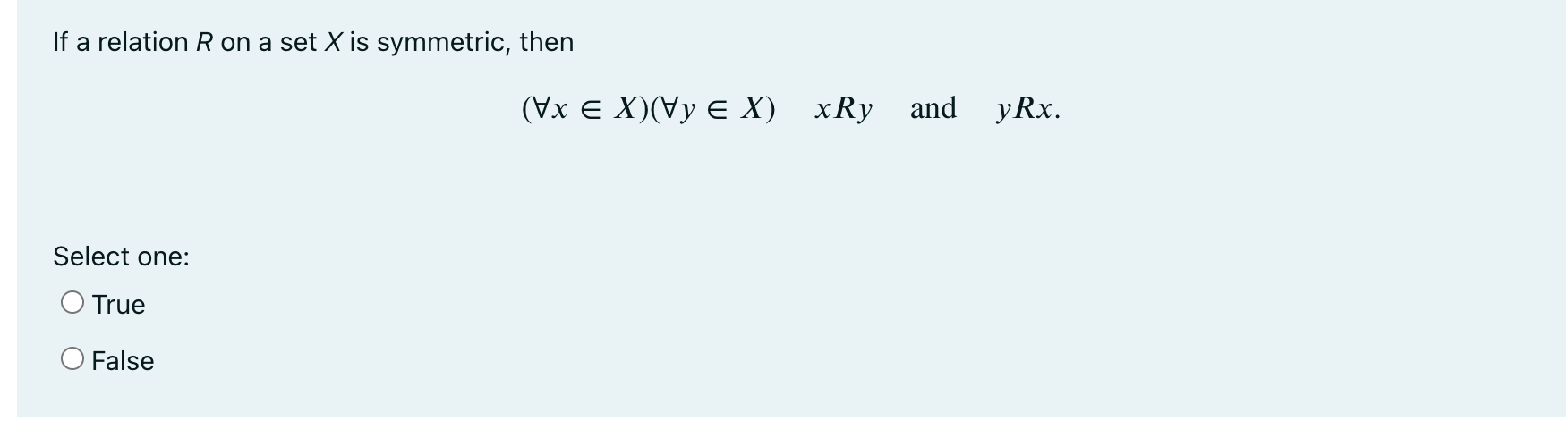 If A Relation R On A Set X Is Symmetric Then Vx E X Vy E X Xry And Yrx Select One O True O False 1