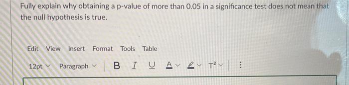 Fully Explain Why Obtaining A P Value Of More Than 0 05 In A Significance Test Does Not Mean That The Null Hypothesis Is 1