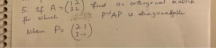 Malry 5 If A 32 Find An Orthogonal Pt Ap O Diagonalizable U When P For Which 3 1 1