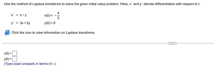 Use The Method Of Laplace Transforms To Solve The Given Initial Value Problem Here X And Y Denote Differentiation Wi 1