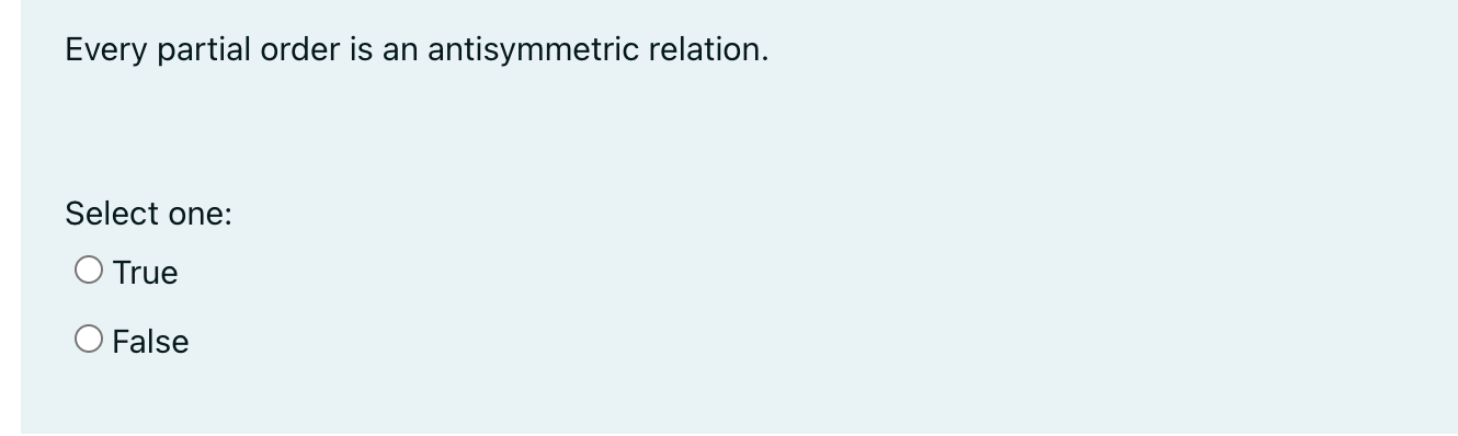 Every Partial Order Is An Antisymmetric Relation Select One O True O False 1