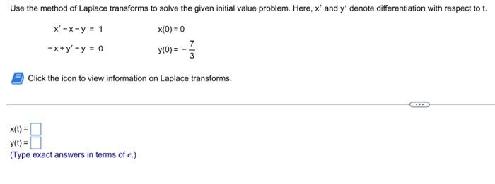Use The Method Of Laplace Transforms To Solve The Given Initial Value Problem Here X And Y Denote Differentiation Wi 1