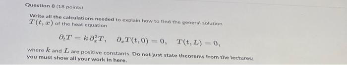 Question 8 18 Points Write All The Calculations Needed To Explain How To Find The General Solution T T X Of The Heat 1