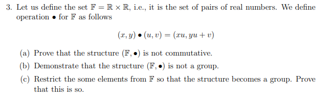 3 Let Us Define The Set F Rx R I E It Is The Set Of Pairs Of Real Numbers We Define Operation For F As Follows Z Y 1