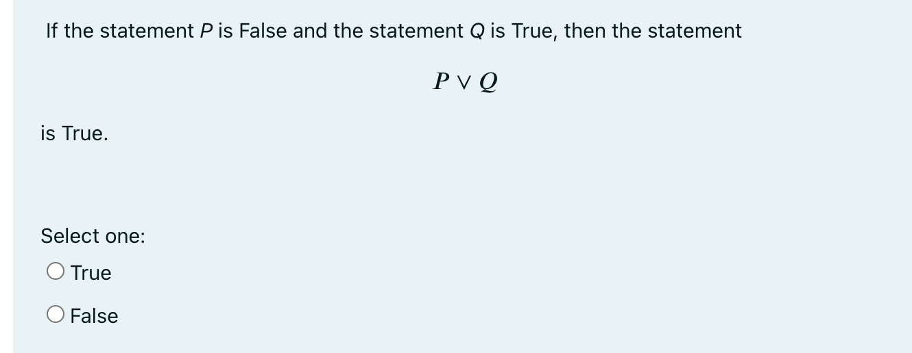 If The Statement P Is False And The Statement Q Is True Then The Statement Pvq Is True Select One True O False 1